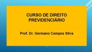 CURSO DE DIREITO PREVIDENCIRIO Prof Dr Germano Campos