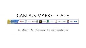 CAMPUS MARKETPLACE Onestop shop to preferred suppliers and