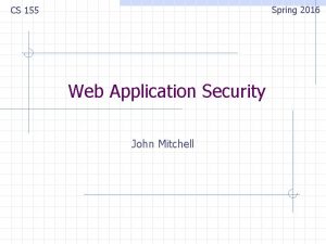 Spring 2016 CS 155 Web Application Security John