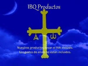 IBQ Productos Nuestros productos llevan el IVA incluido