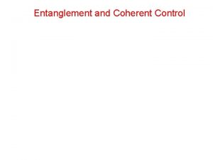 Entanglement and Coherent Control Entanglement and Coherent Control