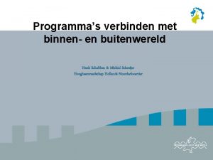 Programmas verbinden met binnen en buitenwereld Henk Schobben