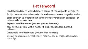 Het Telwoord Een telwoord is een woord dat