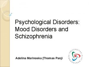 Psychological Disorders Mood Disorders and Schizophrenia Adelina Marinoska
