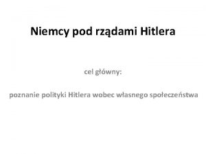 Niemcy pod rzdami Hitlera cel gwny poznanie polityki