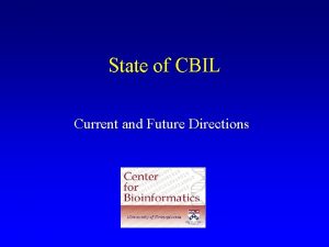 State of CBIL Current and Future Directions Computational