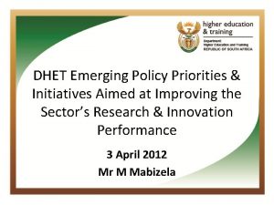 DHET Emerging Policy Priorities Initiatives Aimed at Improving