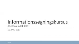 Informationssgningskursus Studieomrdet del 1 16 MAJ 2017 08