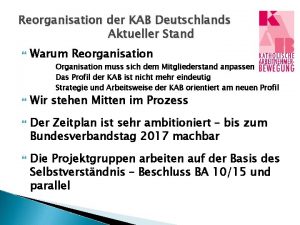 Reorganisation der KAB Deutschlands Aktueller Stand Warum Reorganisation