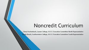 Noncredit Curriculum Cheryl Aschenbach Lassen College ASCCC Executive