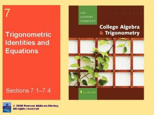 7 Trigonometric Identities and Equations Sections 7 1