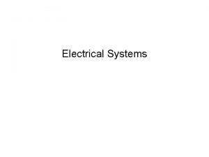 Electrical Systems Electrical Systems This section discusses How