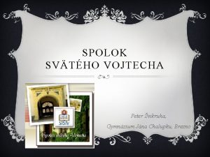 SPOLOK SVTHO VOJTECHA Peter vikruha Gymnzium Jna Chalupku