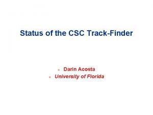 Status of the CSC TrackFinder Darin Acosta University