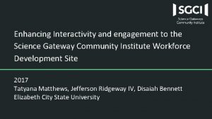 Enhancing Interactivity and engagement to the Science Gateway