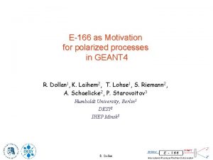 E166 as Motivation for polarized processes in GEANT