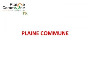 PLAINE COMMUNE 8 communes 1 territoire commun EPINAYSURSEINE