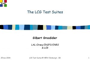 The LCG Test Suites Gilbert Grosdidier LALOrsayIN 2