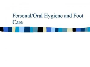 PersonalOral Hygiene and Foot Care Bathing n n