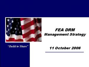 FEA DRM Management Strategy Build to Share 11