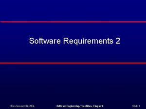 Software Requirements 2 Ian Sommerville 2004 Software Engineering