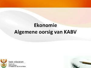 Ekonomie Algemene oorsig van KABV 1 Aktiwiteit 1