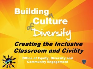 Creating the Inclusive Classroom and Civility Office of