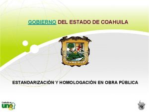 GOBIERNO DEL ESTADO DE COAHUILA ESTANDARIZACIN Y HOMOLOGACIN