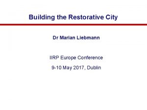 Building the Restorative City Dr Marian Liebmann IIRP