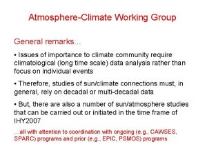 AtmosphereClimate Working Group General remarks Issues of importance
