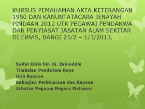 KURSUS PEMAHAMAN AKTA KETERANGAN 1950 DAN KANUNTATACARA JENAYAH