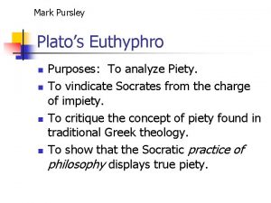 Mark Pursley Platos Euthyphro n n Purposes To