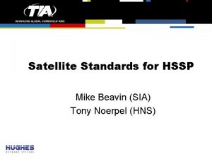 Satellite Standards for HSSP Mike Beavin SIA Tony