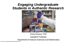Engaging Undergraduate Students in Authentic Research Emily Nowicki