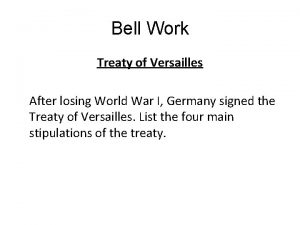 Bell Work Treaty of Versailles After losing World