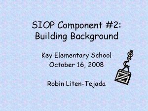 SIOP Component 2 Building Background Key Elementary School