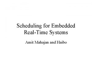 Scheduling for Embedded RealTime Systems Amit Mahajan and