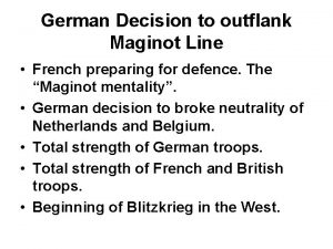 German Decision to outflank Maginot Line French preparing