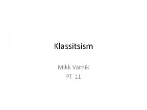 Klassitsism Mikk Vrnik PT11 Klassitsism ld ks classicus