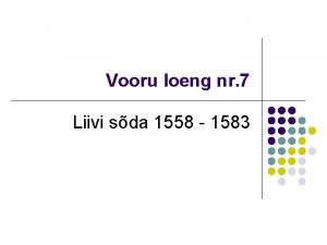 Vooru loeng nr 7 Liivi sda 1558 1583