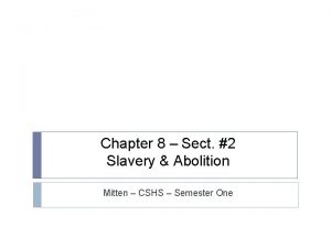 Chapter 8 Sect 2 Slavery Abolition Mitten CSHS