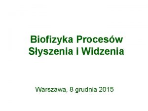 Biofizyka Procesw Syszenia i Widzenia Warszawa 8 grudnia