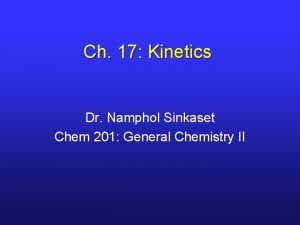 Ch 17 Kinetics Dr Namphol Sinkaset Chem 201