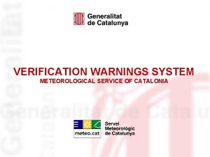 VERIFICATION WARNINGS SYSTEM METEOROLOGICAL SERVICE OF CATALONIA Content