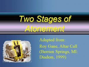 Two Stages of Atonement Adapted from Roy Gane