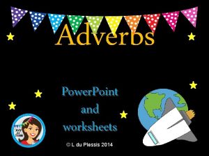 Adverbs Power Point and worksheets L du Plessis