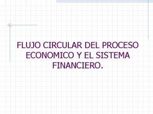 FLUJO CIRCULAR DEL PROCESO ECONOMICO Y EL SISTEMA