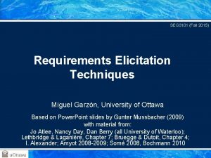 SEG 3101 Fall 2015 Requirements Elicitation Techniques Miguel