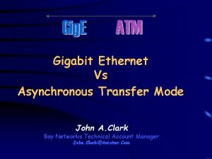 Gigabit Ethernet Vs Asynchronous Transfer Mode John A