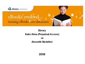 Ebrary Satn Alma Perpetual Access ve Abonelik Modelleri